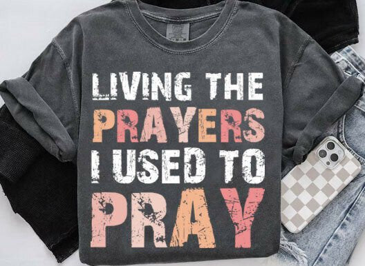 Living the Prayers I used to Pray DTF Transfer Design