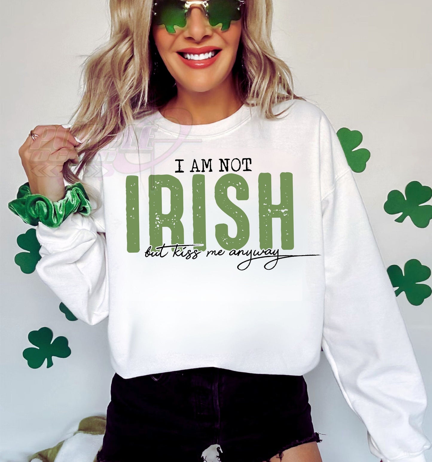 I am not Irish but kiss me anyway DTF Transfer Design