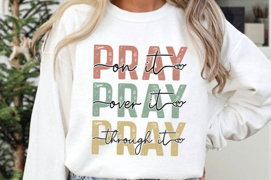 Pray on it over it through it DTF Transfer Design