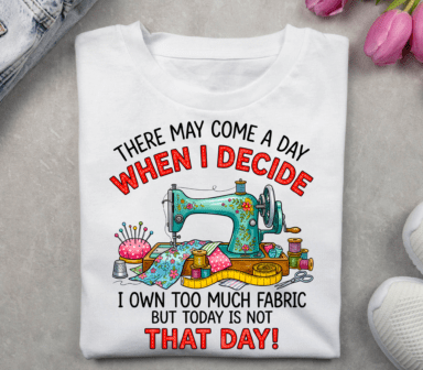 There may come a day when I decide...sewing DTF Transfer Design
