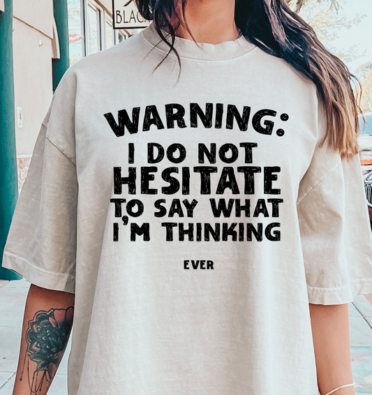 Warning I Do Not Hesitate to say what I' Thinking BLACK DTF Transfer Design