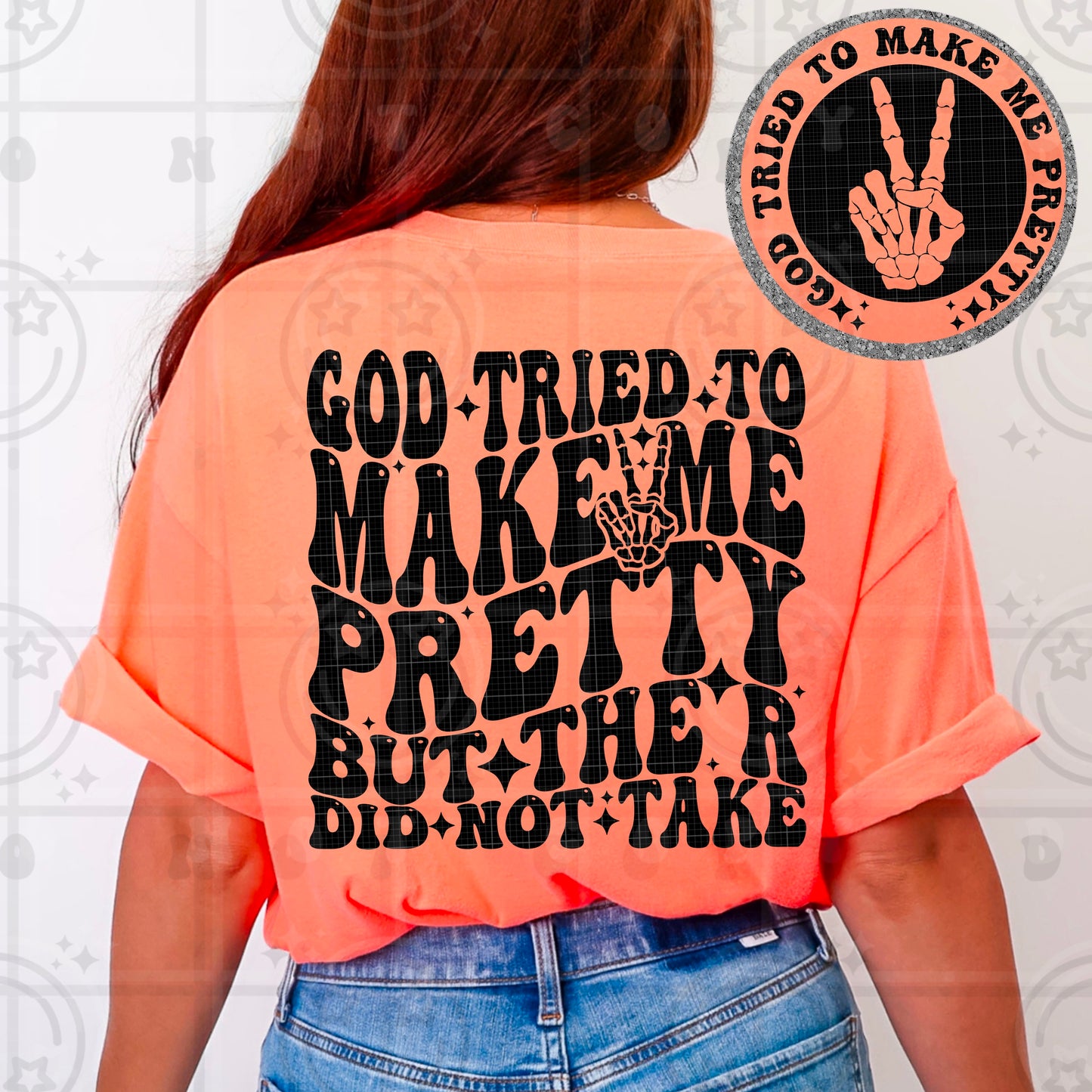 God tried to make me pretty with pocket DTF Transfer Design