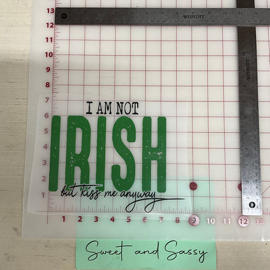 I am not Irish but kiss me anyways DTF Transfer Design