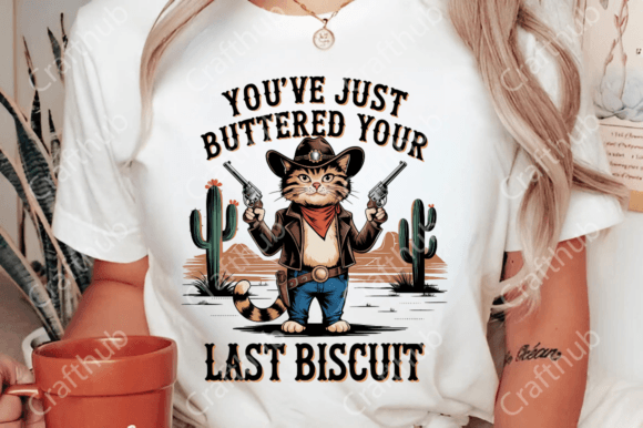 You've Just Buttered Your Last Biscuit DTF Transfer Design CF