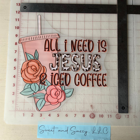 All I need is Jesus & Iced Coffee DTF Transfer Design