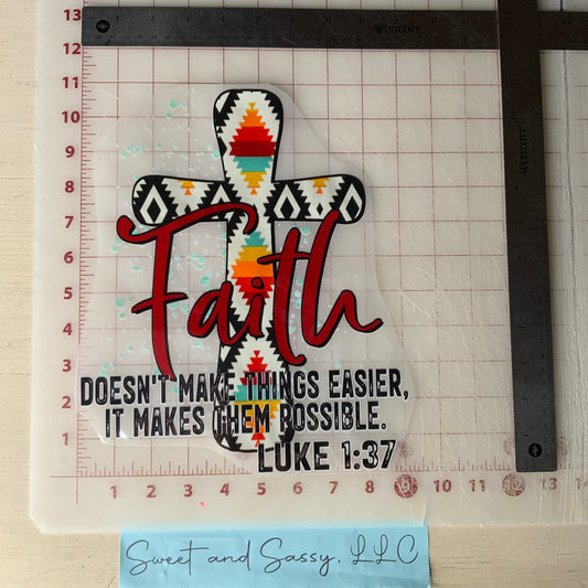 FAITH, Doesn't make things easier, it makes them possible. Luke 1:37 DTF Transfer Design