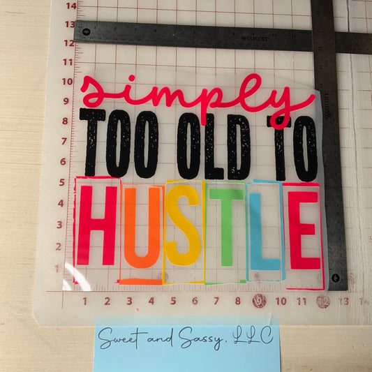 Simply too old to Hustle DTF Transfer Design