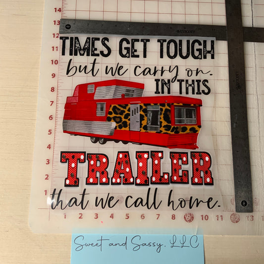 Times get tough but we carry on in this trailer that we call home DTF Transfer Design