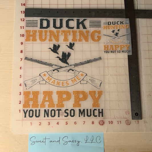 "Duck Hunting makes me Happy.. you not so much" DTF Transfer Design