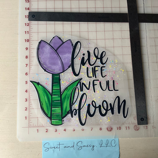 Live life in full Bloom DTF Transfer Design