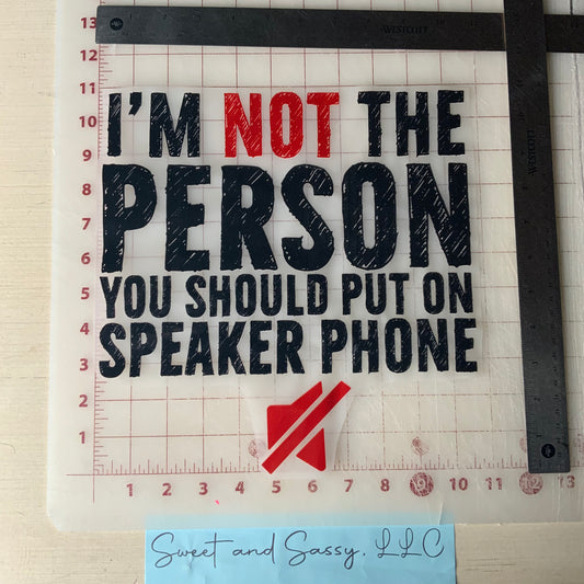 I'm not the person you should put on speaker phone DTF Transfer Design